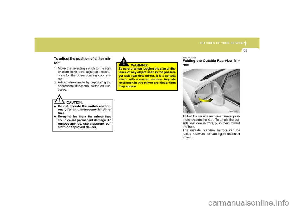 Hyundai Accent 2008  Owners Manual 1
FEATURES OF YOUR HYUNDAI
931
FEATURES OF YOUR HYUNDAI
93
B510C01A-AATFolding the Outside Rearview Mir-
rorsTo fold the outside rearview mirrors, push
them towards the rear. To unfold the out-
side r