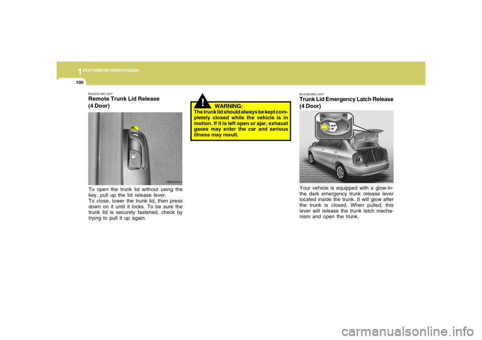 Hyundai Accent 2008 Owners Manual 1FEATURES OF YOUR HYUNDAI
100
OMC025013 B540B02MC-AAT
Trunk Lid Emergency Latch Release
(4 Door)Your vehicle is equipped with a glow-in-
the dark emergency trunk release lever
located inside the trunk Hyundai Accent 2008 Owners Manual 1FEATURES OF YOUR HYUNDAI
100
OMC025013 B540B02MC-AAT
Trunk Lid Emergency Latch Release
(4 Door)Your vehicle is equipped with a glow-in-
the dark emergency trunk release lever
located inside the trunk