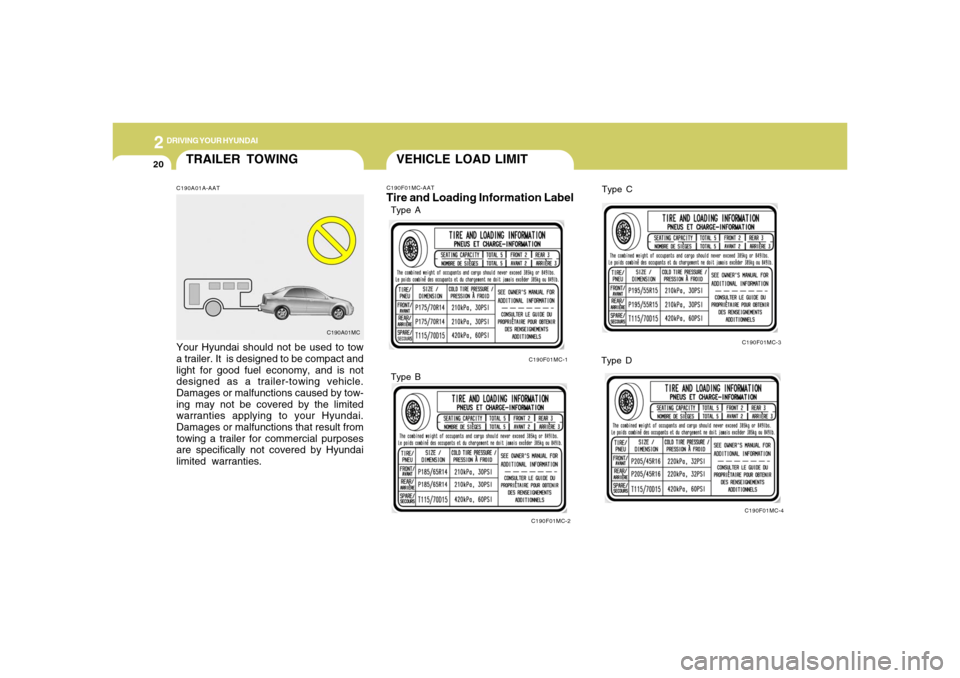 Hyundai Accent 2008 Owners Manual 2
DRIVING YOUR HYUNDAI
20
TRAILER TOWINGC190A01A-AATYour Hyundai should not be used to tow
a trailer. It is designed to be compact and
light for good fuel economy, and is not
designed as a trailer-to Hyundai Accent 2008 Owners Manual 2
DRIVING YOUR HYUNDAI
20
TRAILER TOWINGC190A01A-AATYour Hyundai should not be used to tow
a trailer. It is designed to be compact and
light for good fuel economy, and is not
designed as a trailer-to