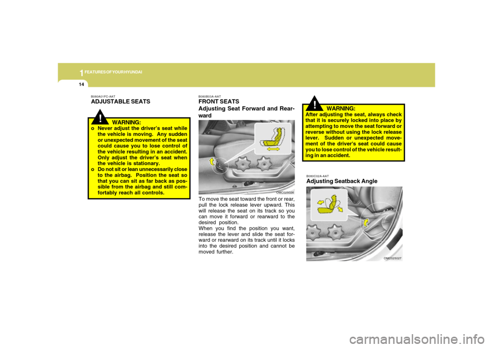 Hyundai Accent 2008 Owners Guide 1FEATURES OF YOUR HYUNDAI14
B080C02A-AATAdjusting Seatback Angle
OMC025027
To move the seat toward the front or rear,
pull the lock release lever upward. This
will release the seat on its track so you Hyundai Accent 2008 Owners Guide 1FEATURES OF YOUR HYUNDAI14
B080C02A-AATAdjusting Seatback Angle
OMC025027
To move the seat toward the front or rear,
pull the lock release lever upward. This
will release the seat on its track so you