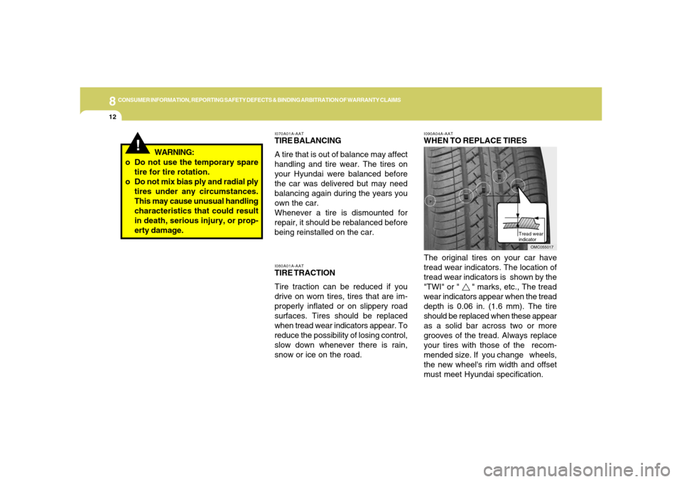 Hyundai Accent 2008  Owners Manual 8
CONSUMER INFORMATION, REPORTING SAFETY DEFECTS & BINDING ARBITRATION OF WARRANTY CLAIMS
12
I090A04A-AATWHEN TO REPLACE TIRES
Tread wear
indicator
The original tires on your car have
tread wear indic