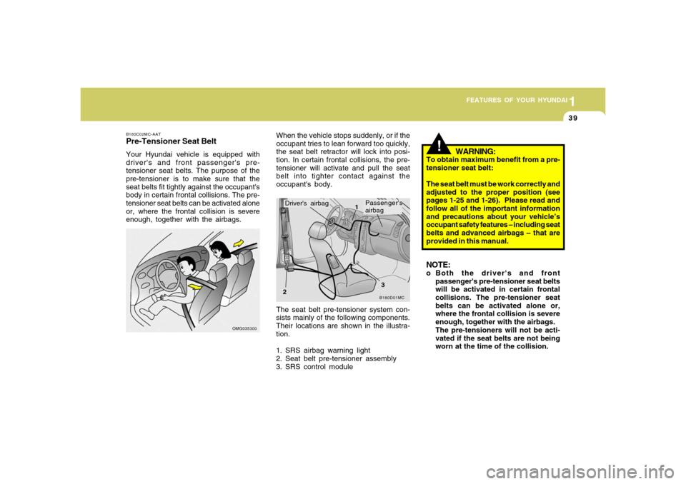 Hyundai Accent 2008 Workshop Manual 1
FEATURES OF YOUR HYUNDAI
391
FEATURES OF YOUR HYUNDAI
39
The seat belt pre-tensioner system con-
sists mainly of the following components.
Their locations are shown in the illustra-
tion.
1. SRS air Hyundai Accent 2008 Workshop Manual 1
FEATURES OF YOUR HYUNDAI
391
FEATURES OF YOUR HYUNDAI
39
The seat belt pre-tensioner system con-
sists mainly of the following components.
Their locations are shown in the illustra-
tion.
1. SRS air