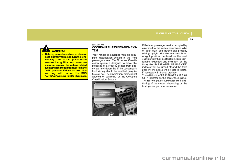 Hyundai Accent 2008 Repair Manual 1
FEATURES OF YOUR HYUNDAI
491
FEATURES OF YOUR HYUNDAI
49
!
o Before you replace a fuse or discon-
nect a battery terminal, turn the igni-
tion key to the "LOCK" position and
remove the ignition key Hyundai Accent 2008 Repair Manual 1
FEATURES OF YOUR HYUNDAI
491
FEATURES OF YOUR HYUNDAI
49
!
o Before you replace a fuse or discon-
nect a battery terminal, turn the igni-
tion key to the "LOCK" position and
remove the ignition key