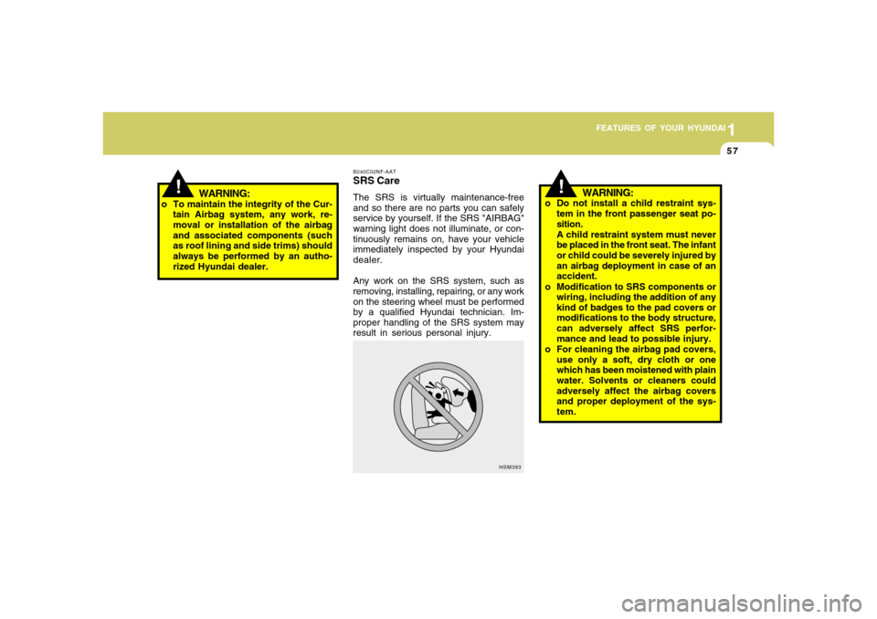Hyundai Accent 2008 Repair Manual 1
FEATURES OF YOUR HYUNDAI
571
FEATURES OF YOUR HYUNDAI
57
B240C02NF-AATSRS CareThe SRS is virtually maintenance-free
and so there are no parts you can safely
service by yourself. If the SRS "AIRBAG"
Hyundai Accent 2008 Repair Manual 1
FEATURES OF YOUR HYUNDAI
571
FEATURES OF YOUR HYUNDAI
57
B240C02NF-AATSRS CareThe SRS is virtually maintenance-free
and so there are no parts you can safely
service by yourself. If the SRS "AIRBAG"