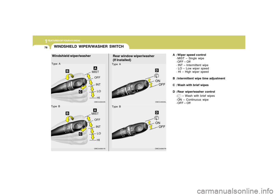 Hyundai Accent 2008 Manual Online 1FEATURES OF YOUR HYUNDAI78
WINDSHIELD WIPER/WASHER SWITCH
Rear window wiper/washer
(If Installed)
A : Wiper speed control
· MIST – Single wipe
· OFF – Off
· INT – Intermittent wipe
· LO – Hyundai Accent 2008 Manual Online 1FEATURES OF YOUR HYUNDAI78
WINDSHIELD WIPER/WASHER SWITCH
Rear window wiper/washer
(If Installed)
A : Wiper speed control
· MIST – Single wipe
· OFF – Off
· INT – Intermittent wipe
· LO –
