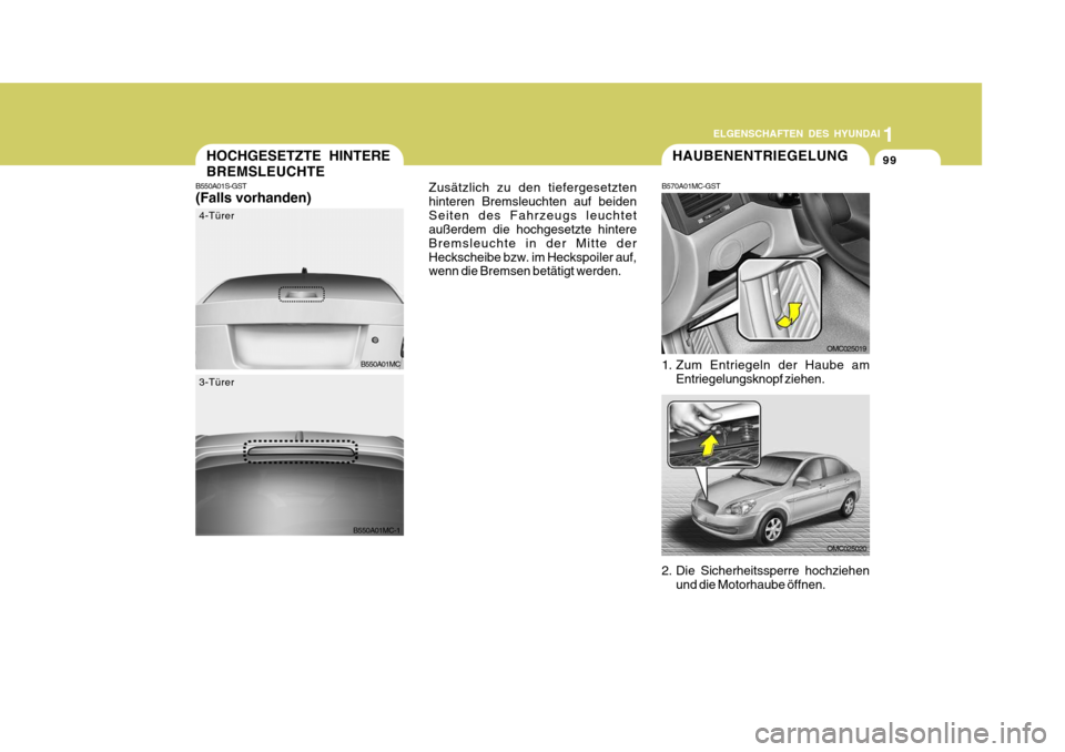 Hyundai Accent 2008 Betriebsanleitung (in German) 1
99
ELGENSCHAFTEN DES HYUNDAI
B550A01MC
4-Türer
B550A01MC-1
3-Türer
HOCHGESETZTE HINTERE BREMSLEUCHTE
B550A01S-GST (Falls vorhanden) Zusätzlich zu den tiefergesetzten hinteren Bremsleuchten auf be Hyundai Accent 2008 Betriebsanleitung (in German) 1
99
ELGENSCHAFTEN DES HYUNDAI
B550A01MC
4-Türer
B550A01MC-1
3-Türer
HOCHGESETZTE HINTERE BREMSLEUCHTE
B550A01S-GST (Falls vorhanden) Zusätzlich zu den tiefergesetzten hinteren Bremsleuchten auf be