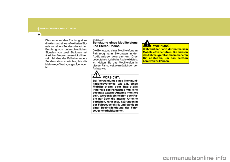 Hyundai Accent 2008  Betriebsanleitung (in German) 1ELGENSCHAFTEN DES HYUNDAI
128
B750B02Y-AST Benutzung eines Mobiltelefons und Stereo-Radios Die Benutzung eines Mobiltelefons im Fahrzeug kann Störungen in derAudioanlage verursachen. Dies bedeutet n