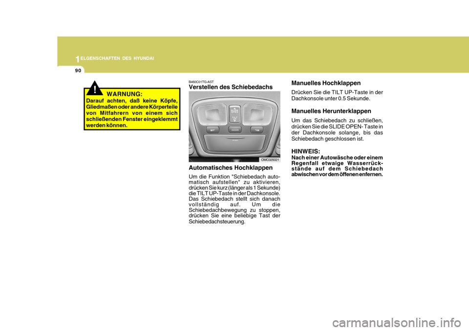 Hyundai Accent 2008 Betriebsanleitung (in German) 1
90
ELGENSCHAFTEN DES HYUNDAI
!WARNUNG:
Darauf achten, daß keine Köpfe, Gliedmaßen oder andere Körperteile von Mitfahrern von einem sich schließenden Fenster eingeklemmtwerden können.
OMC025021 Hyundai Accent 2008 Betriebsanleitung (in German) 1
90
ELGENSCHAFTEN DES HYUNDAI
!WARNUNG:
Darauf achten, daß keine Köpfe, Gliedmaßen oder andere Körperteile von Mitfahrern von einem sich schließenden Fenster eingeklemmtwerden können.
OMC025021