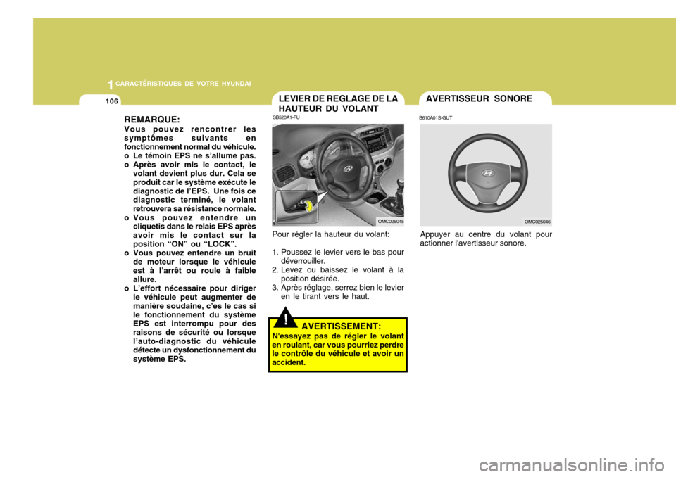 Hyundai Accent 2008 Manuel du propriétaire (in French) 11CARACTÉRISTIQUES DE VOTRE HYUNDAI
106
Pour régler la hauteur du volant:
1. Poussez le levier vers le bas pour déverrouiller.
2. Levez ou baissez le volant à la
position désirée.
3. Après rég Hyundai Accent 2008 Manuel du propriétaire (in French) 11CARACTÉRISTIQUES DE VOTRE HYUNDAI
106
Pour régler la hauteur du volant:
1. Poussez le levier vers le bas pour déverrouiller.
2. Levez ou baissez le volant à la
position désirée.
3. Après rég