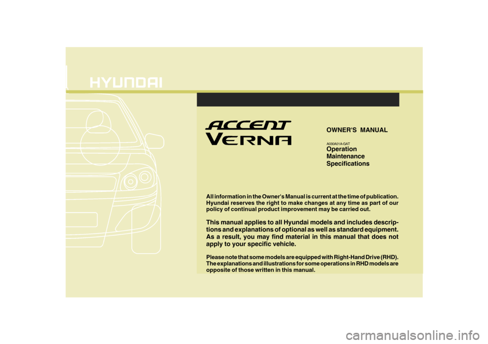 Hyundai Accent 2007  Owners Manual All information in the Owners Manual is current at the time of publication. Hyundai reserves the right to make changes at any time as part of our policy of continual product improvement may be carrie