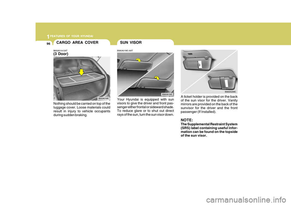 Hyundai Accent 2007 Owners Manual 1FEATURES OF YOUR HYUNDAI
96SUN VISOR
B580A01MC-AAT
B580A01MC
Your Hyundai is equipped with sun visors to give the driver and front pas- senger either frontal or sideward shade. To reduce glare or to Hyundai Accent 2007 Owners Manual 1FEATURES OF YOUR HYUNDAI
96SUN VISOR
B580A01MC-AAT
B580A01MC
Your Hyundai is equipped with sun visors to give the driver and front pas- senger either frontal or sideward shade. To reduce glare or to