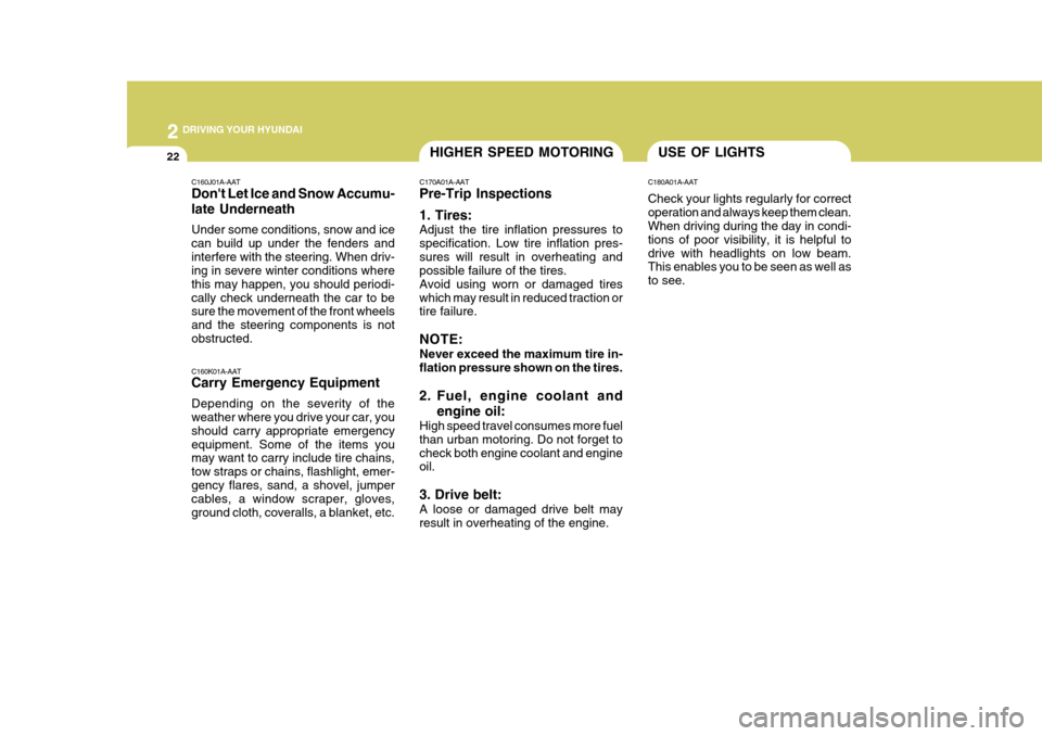 Hyundai Accent 2007  Owners Manual 2 DRIVING YOUR HYUNDAI
22HIGHER SPEED MOTORING
C160K01A-AAT Carry Emergency Equipment Depending on the severity of the weather where you drive your car, you should carry appropriate emergencyequipment