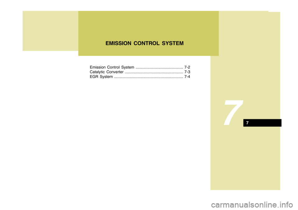 Hyundai Accent 2007  Owners Manual Emission Control System ............................................ 7-2 
Catalytic Converter ...................................................... 7-3
EGR System ....................................