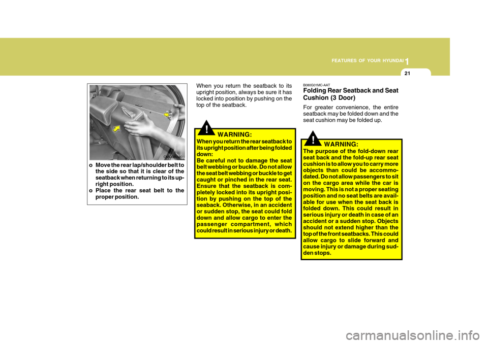 Hyundai Accent 2007 Owners Guide 1
FEATURES OF YOUR HYUNDAI
21
OMC025040
o Move the rear lap/shoulder belt to the side so that it is clear of the seatback when returning to its up-right position.
o Place the rear seat belt to the
pro Hyundai Accent 2007 Owners Guide 1
FEATURES OF YOUR HYUNDAI
21
OMC025040
o Move the rear lap/shoulder belt to the side so that it is clear of the seatback when returning to its up-right position.
o Place the rear seat belt to the
pro