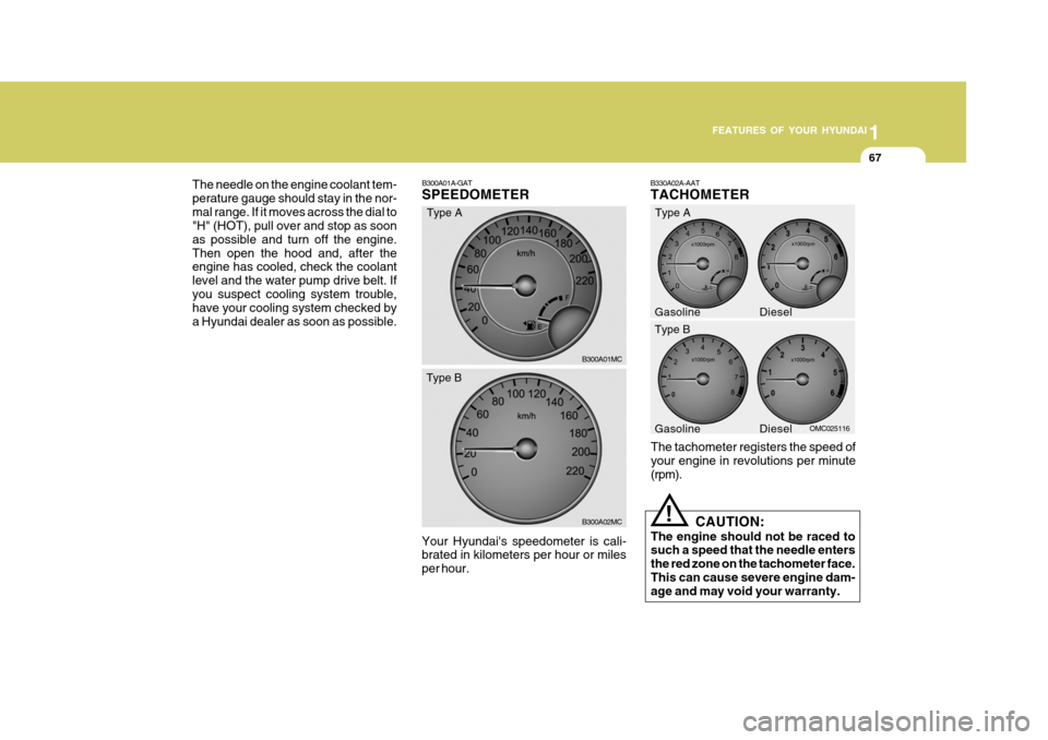 Hyundai Accent 2007  Owners Manual 1
FEATURES OF YOUR HYUNDAI
67
B300A01A-GAT SPEEDOMETER
B300A01MC
Your Hyundais speedometer is cali- brated in kilometers per hour or miles per hour. B330A02A-AAT TACHOMETER
OMC025116
B300A02MC
The ta
