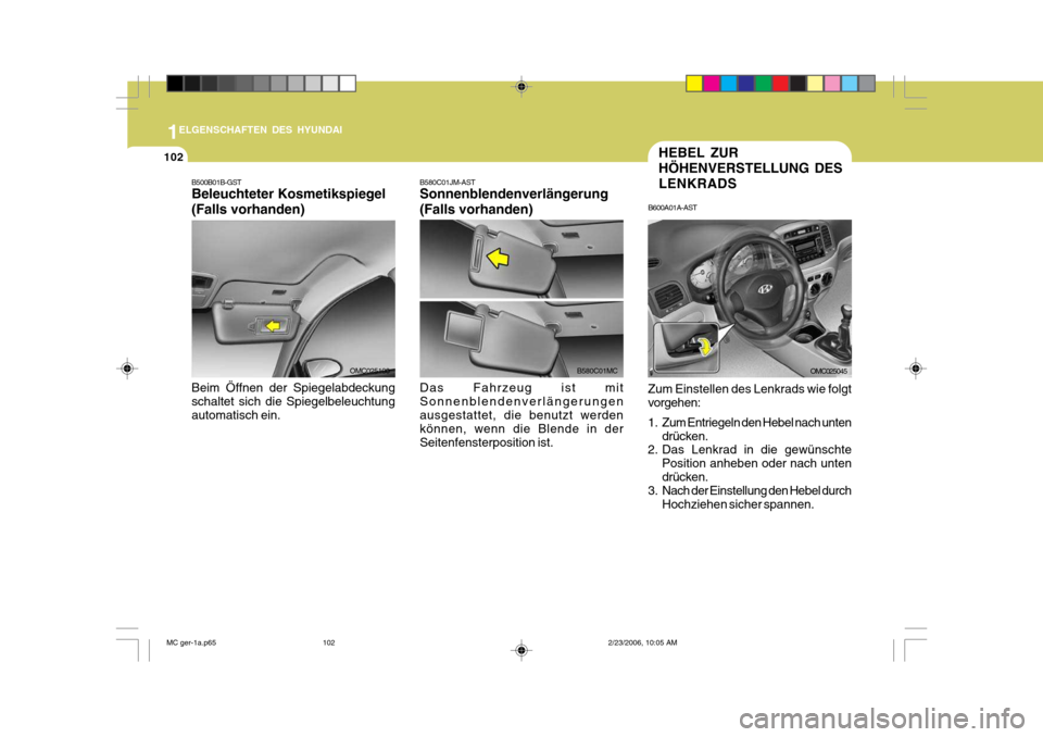 Hyundai Accent 2007 Betriebsanleitung (in German) 1
102
ELGENSCHAFTEN DES HYUNDAI
B580C01MCOMC025100
B500B01B-GST Beleuchteter Kosmetikspiegel (Falls vorhanden) Beim Öffnen der Spiegelabdeckung schaltet sich die Spiegelbeleuchtung automatisch ein. B Hyundai Accent 2007 Betriebsanleitung (in German) 1
102
ELGENSCHAFTEN DES HYUNDAI
B580C01MCOMC025100
B500B01B-GST Beleuchteter Kosmetikspiegel (Falls vorhanden) Beim Öffnen der Spiegelabdeckung schaltet sich die Spiegelbeleuchtung automatisch ein. B