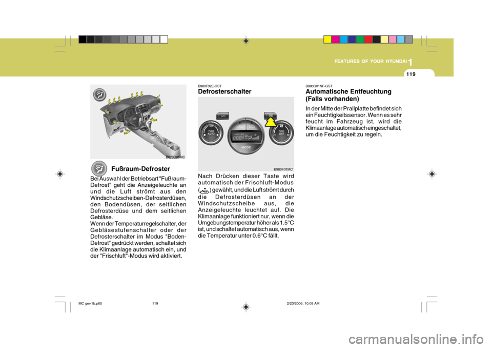 Hyundai Accent 2007 Betriebsanleitung (in German) 1
FEATURES OF YOUR HYUNDAI
119
1
FEATURES OF YOUR HYUNDAI
119
1
FEATURES OF YOUR HYUNDAI
119
B670D05MC
B980F01MC
Fußraum-Defroster
Bei Auswahl der Betriebsart "Fußraum- Defrost" geht die Anzeigeleuc Hyundai Accent 2007 Betriebsanleitung (in German) 1
FEATURES OF YOUR HYUNDAI
119
1
FEATURES OF YOUR HYUNDAI
119
1
FEATURES OF YOUR HYUNDAI
119
B670D05MC
B980F01MC
Fußraum-Defroster
Bei Auswahl der Betriebsart "Fußraum- Defrost" geht die Anzeigeleuc