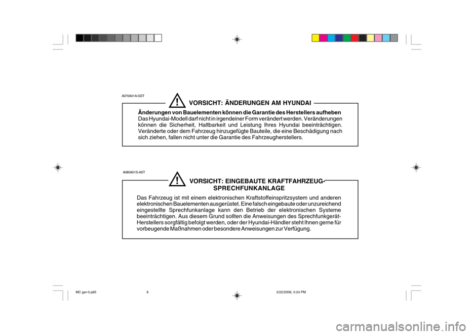 Hyundai Accent 2007  Betriebsanleitung (in German)                              VORSICHT: EINGEBAUTE KRAFTFAHRZEUG-SPRECHFUNKANLAGE
Das Fahrzeug ist mit einem elektronischen Kraftstoffeinspritzsystem und anderen elektronischen Bauelementen ausgerüste