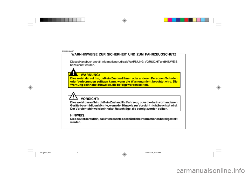 Hyundai Accent 2007 Betriebsanleitung (in German) !
!
WARNHINWEISE ZUR SICHERHEIT UND ZUM FAHRZEUGSCHUTZ
Dieses Handbuch enthält Informationen, die als WARNUNG, VORSICHT und HINWEIS bezeichnet werden.
WARNUNG:
Dies weist darauf hin, daß ein Zustand Hyundai Accent 2007 Betriebsanleitung (in German) !
!
WARNHINWEISE ZUR SICHERHEIT UND ZUM FAHRZEUGSCHUTZ
Dieses Handbuch enthält Informationen, die als WARNUNG, VORSICHT und HINWEIS bezeichnet werden.
WARNUNG:
Dies weist darauf hin, daß ein Zustand