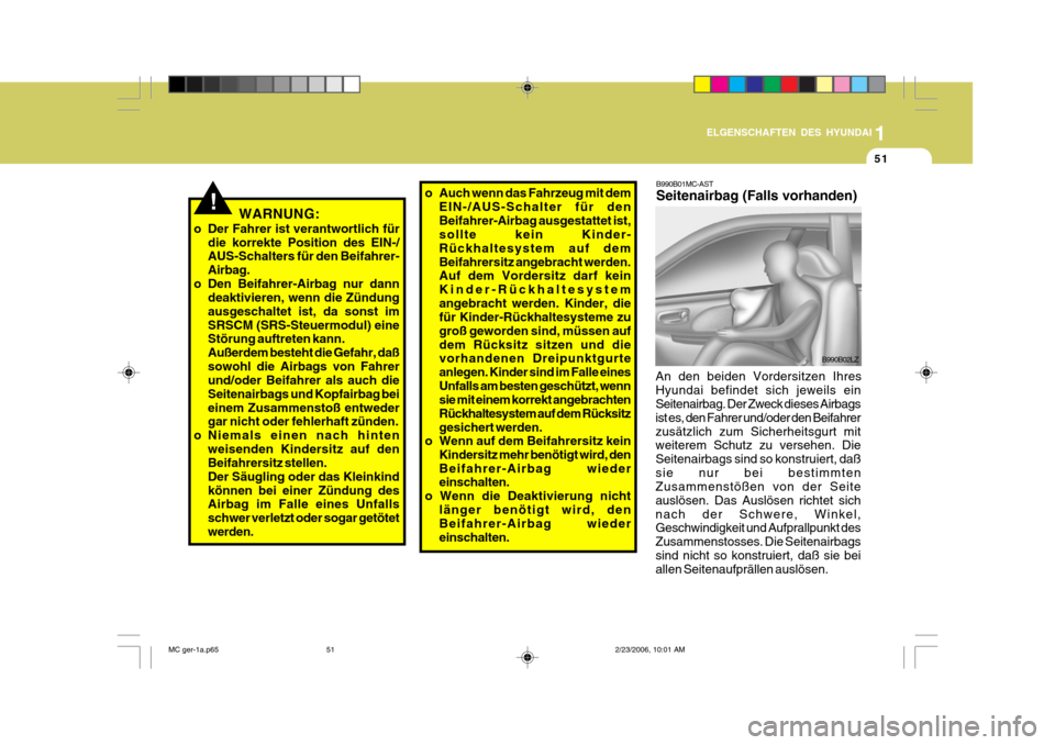 Hyundai Accent 2007 Betriebsanleitung (in German) 1
51
ELGENSCHAFTEN DES HYUNDAI
!WARNUNG:
o Der Fahrer ist verantwortlich für die korrekte Position des EIN-/ AUS-Schalters für den Beifahrer- Airbag.
o Den Beifahrer-Airbag nur dann deaktivieren, we Hyundai Accent 2007 Betriebsanleitung (in German) 1
51
ELGENSCHAFTEN DES HYUNDAI
!WARNUNG:
o Der Fahrer ist verantwortlich für die korrekte Position des EIN-/ AUS-Schalters für den Beifahrer- Airbag.
o Den Beifahrer-Airbag nur dann deaktivieren, we