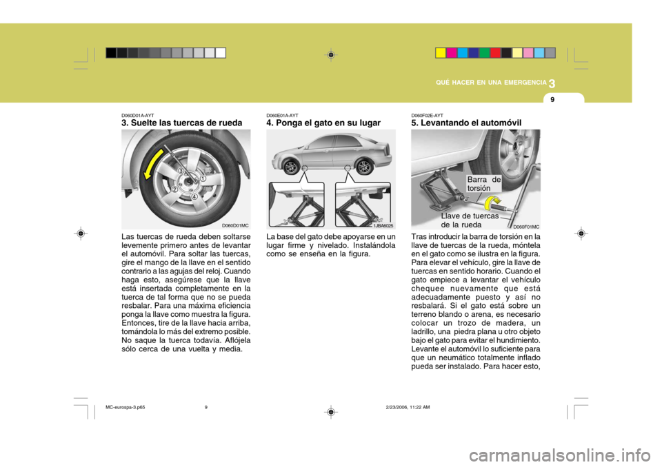 Hyundai Accent 2007 Manual del propietario (in Spanish) 3
QUÉ HACER EN UNA EMERGENCIA
9
D060F01MCD060D01MC
D060D01A-AYT
3. Suelte las tuercas de rueda
Las tuercas de rueda deben soltarse levemente primero antes de levantar el automóvil. Para soltar las t Hyundai Accent 2007 Manual del propietario (in Spanish) 3
QUÉ HACER EN UNA EMERGENCIA
9
D060F01MCD060D01MC
D060D01A-AYT
3. Suelte las tuercas de rueda
Las tuercas de rueda deben soltarse levemente primero antes de levantar el automóvil. Para soltar las t