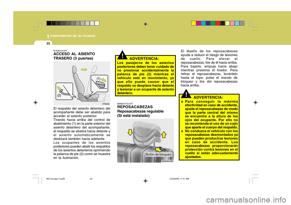 Hyundai Accent 2007  Manual del propietario (in Spanish) 1COMPONENTES DE SU HYUNDAI
22
!
!ADVERTENCIA:
Los pasajeros de los asientos posteriores deben tener cuidado de no presionar accidentalmente la palanca de pie (2) mientras elvehículo esté en movimien