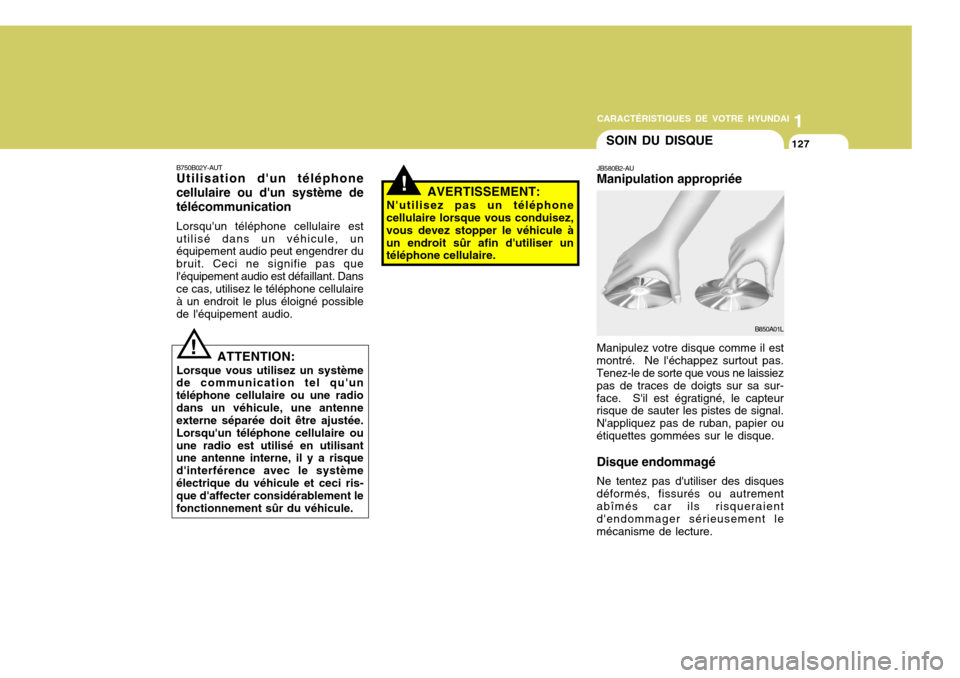 Hyundai Accent 2007  Manuel du propriétaire (in French) 11
CARACTÉRISTIQUES DE VOTRE HYUNDAI
127
B750B02Y-AUT Utilisation dun téléphone cellulaire ou dun système detélécommunication Lorsquun téléphone cellulaire est utilisé dans un véhicule, u