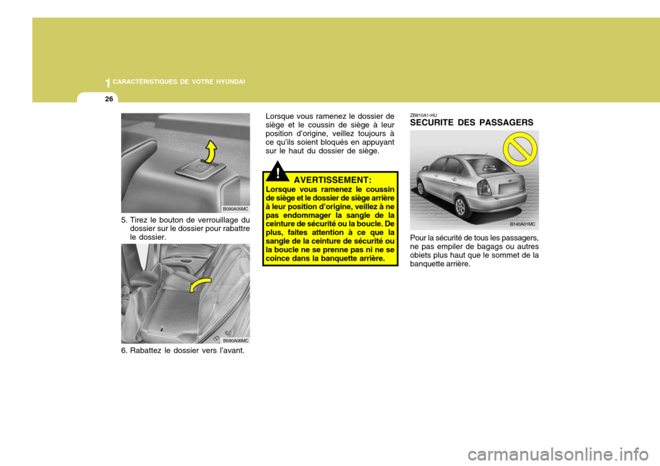 Hyundai Accent 2007 Manuel du propriétaire (in French) 1CARACTÉRISTIQUES DE VOTRE HYUNDAI
26
ZB810A1-HU SECURITE DES PASSAGERS
!AVERTISSEMENT:
Lorsque vous ramenez le coussin
de siège et le dossier de siège arrière à leur position d’origine, veille Hyundai Accent 2007 Manuel du propriétaire (in French) 1CARACTÉRISTIQUES DE VOTRE HYUNDAI
26
ZB810A1-HU SECURITE DES PASSAGERS
!AVERTISSEMENT:
Lorsque vous ramenez le coussin
de siège et le dossier de siège arrière à leur position d’origine, veille