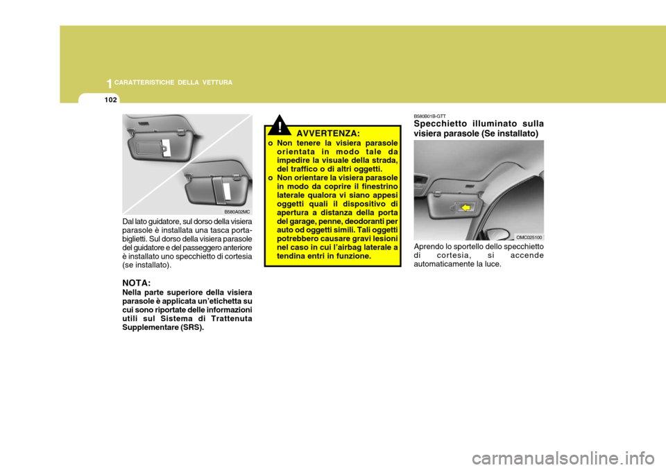 Hyundai Accent 2007 Manuale del proprietario (in Italian) 1CARATTERISTICHE DELLA VETTURA
102
Dal lato guidatore, sul dorso della visiera parasole è installata una tasca porta- biglietti. Sul dorso della visiera parasole del guidatore e del passeggero anteri Hyundai Accent 2007 Manuale del proprietario (in Italian) 1CARATTERISTICHE DELLA VETTURA
102
Dal lato guidatore, sul dorso della visiera parasole è installata una tasca porta- biglietti. Sul dorso della visiera parasole del guidatore e del passeggero anteri