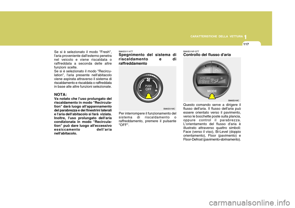 Hyundai Accent 2007 Manuale del proprietario (in Italian) 1
CARATTERISTICHE DELLA VETTURA
117
1
117
B980D01Y-ATT Spegnimento del sistema di
riscaldamento e di raffreddamento
Per interrompere il funzionamento del
sistema di riscaldamento o raffreddamento, pre Hyundai Accent 2007 Manuale del proprietario (in Italian) 1
CARATTERISTICHE DELLA VETTURA
117
1
117
B980D01Y-ATT Spegnimento del sistema di
riscaldamento e di raffreddamento
Per interrompere il funzionamento del
sistema di riscaldamento o raffreddamento, pre