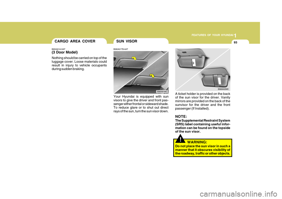 Hyundai Accent 2006 Owners Manual 1
FEATURES OF YOUR HYUNDAI
93SUN VISOR
B580A01TB-AAT
B580A01MC
Your Hyundai is equipped with sun visors to give the driver and front pas- senger either frontal or sideward shade. To reduce glare or to Hyundai Accent 2006 Owners Manual 1
FEATURES OF YOUR HYUNDAI
93SUN VISOR
B580A01TB-AAT
B580A01MC
Your Hyundai is equipped with sun visors to give the driver and front pas- senger either frontal or sideward shade. To reduce glare or to