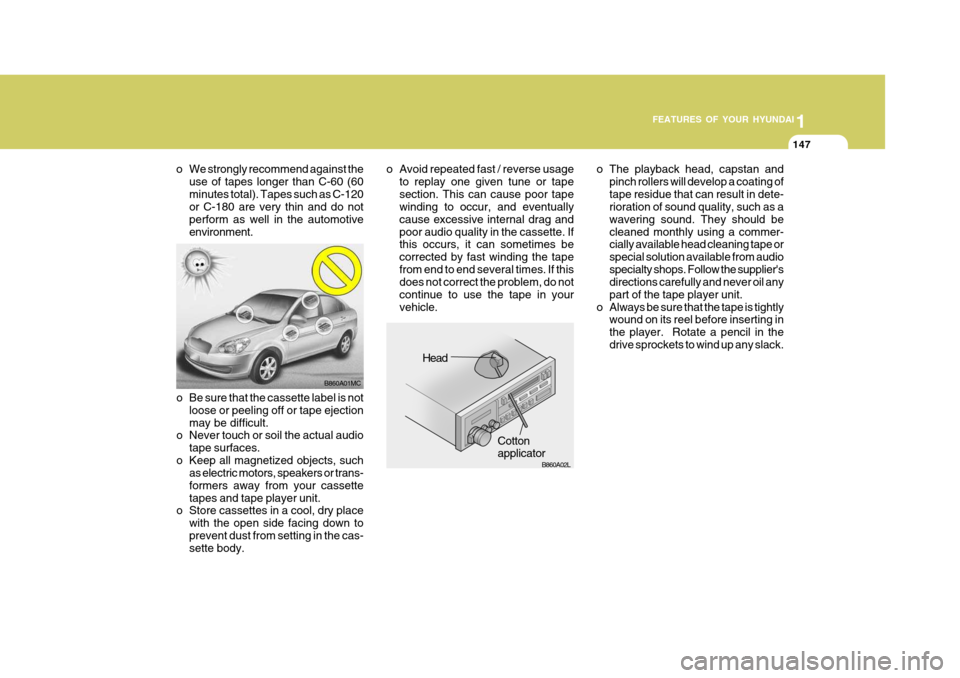 Hyundai Accent 2006 Owners Manual 1
FEATURES OF YOUR HYUNDAI
147
1
FEATURES OF YOUR HYUNDAI
147
1
FEATURES OF YOUR HYUNDAI
147
1
FEATURES OF YOUR HYUNDAI
147
o The playback head, capstan and pinch rollers will develop a coating of tap Hyundai Accent 2006 Owners Manual 1
FEATURES OF YOUR HYUNDAI
147
1
FEATURES OF YOUR HYUNDAI
147
1
FEATURES OF YOUR HYUNDAI
147
1
FEATURES OF YOUR HYUNDAI
147
o The playback head, capstan and pinch rollers will develop a coating of tap