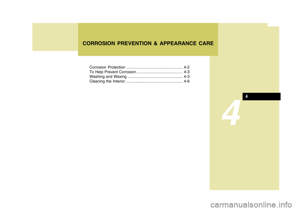 Hyundai Accent 2006  Owners Manual 4
Corrosion Protection .................................................... 4-2 
To Help Prevent Corrosion ........................................... 4-3
Washing and Waxing ..........................