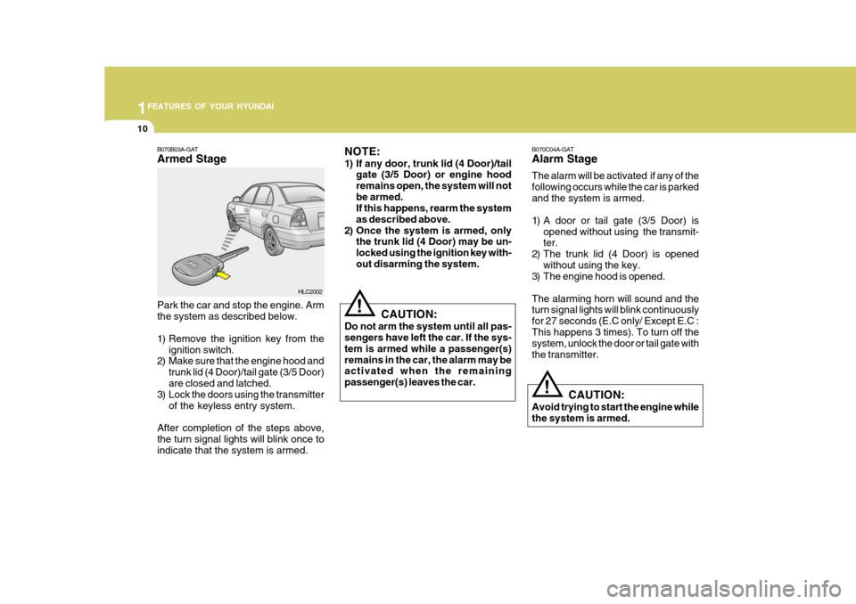 Hyundai Accent 2006 Owners Manual 1FEATURES OF YOUR HYUNDAI
10
B070C04A-GAT Alarm Stage The alarm will be activated if any of the following occurs while the car is parkedand the system is armed.
1) A door or tail gate (3/5 Door) iso Hyundai Accent 2006 Owners Manual 1FEATURES OF YOUR HYUNDAI
10
B070C04A-GAT Alarm Stage The alarm will be activated if any of the following occurs while the car is parkedand the system is armed.
1) A door or tail gate (3/5 Door) iso