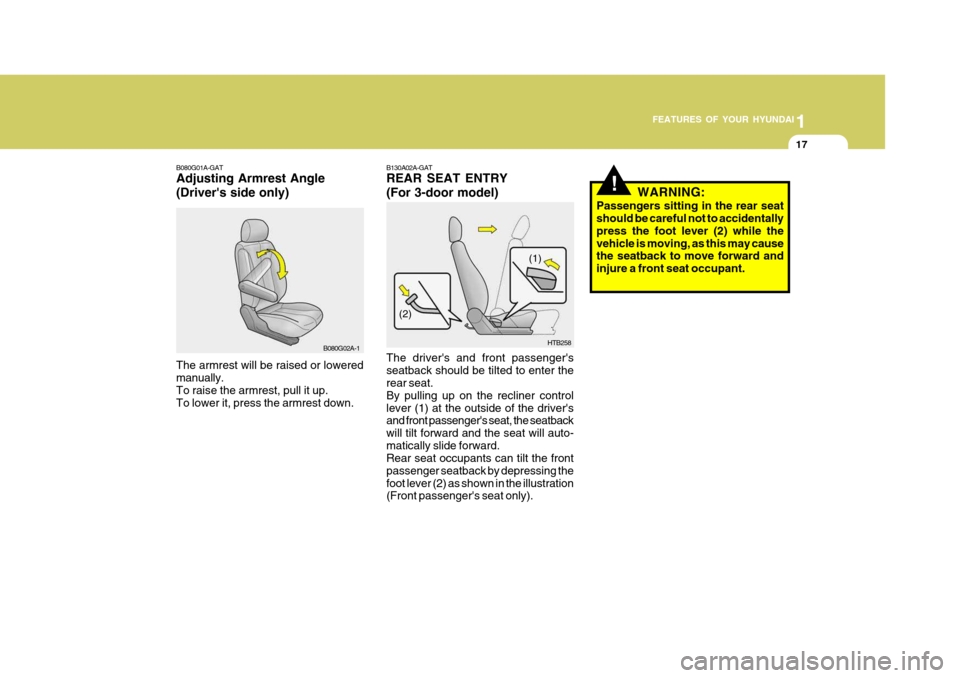 Hyundai Accent 2006 Owners Manual 1
FEATURES OF YOUR HYUNDAI
17
B080G01A-GAT Adjusting Armrest Angle (Drivers side only)
B080G02A-1
The armrest will be raised or lowered manually. To raise the armrest, pull it up. To lower it, press Hyundai Accent 2006 Owners Manual 1
FEATURES OF YOUR HYUNDAI
17
B080G01A-GAT Adjusting Armrest Angle (Drivers side only)
B080G02A-1
The armrest will be raised or lowered manually. To raise the armrest, pull it up. To lower it, press