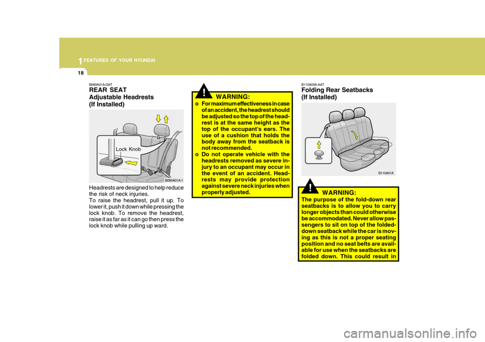 Hyundai Accent 2006 Owners Manual 1FEATURES OF YOUR HYUNDAI
18
!
!WARNING:
o For maximum effectiveness in case of an accident, the headrest should be adjusted so the top of the head- rest is at the same height as the
top of the occup Hyundai Accent 2006 Owners Manual 1FEATURES OF YOUR HYUNDAI
18
!
!WARNING:
o For maximum effectiveness in case of an accident, the headrest should be adjusted so the top of the head- rest is at the same height as the
top of the occup