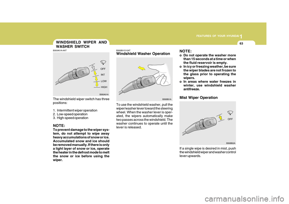 Hyundai Accent 2006 Owners Manual 1
FEATURES OF YOUR HYUNDAI
63WINDSHIELD WIPER AND WASHER SWITCH
To use the windshield washer, pull the wiper/washer lever toward the steeringwheel. When the washer lever is oper- ated, the wipers auto Hyundai Accent 2006 Owners Manual 1
FEATURES OF YOUR HYUNDAI
63WINDSHIELD WIPER AND WASHER SWITCH
To use the windshield washer, pull the wiper/washer lever toward the steeringwheel. When the washer lever is oper- ated, the wipers auto