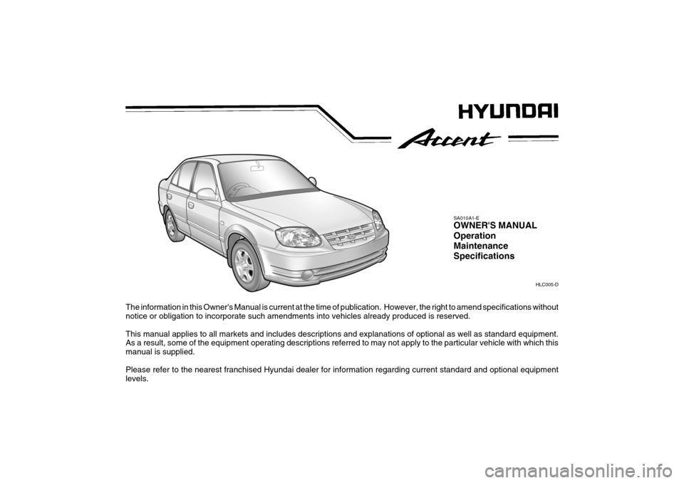 Hyundai Accent 2006 Owners Manual The information in this Owners Manual is current at the time of publication. However, the right to amend specifications without
notice or obligation to incorporate such amendments into vehicles alre Hyundai Accent 2006 Owners Manual The information in this Owners Manual is current at the time of publication. However, the right to amend specifications without
notice or obligation to incorporate such amendments into vehicles alre