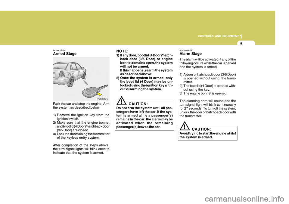 Hyundai Accent 2006 Owners Manual 9
1
CONTROLS AND EQUIPMENT
CAUTION:
Do not arm the system until all pas- sengers have left the car. If the sys- tem is armed while a passenger(s) remains in the car, the alarm may beactivated when the Hyundai Accent 2006 Owners Manual 9
1
CONTROLS AND EQUIPMENT
CAUTION:
Do not arm the system until all pas- sengers have left the car. If the sys- tem is armed while a passenger(s) remains in the car, the alarm may beactivated when the