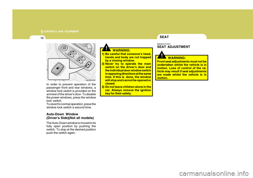 Hyundai Accent 2006 Owners Manual 1CONTROLS AND EQUIPMENT
12SEAT
In order to prevent operation of the passenger front and rear windows, a window lock switch is provided on thearmrest of the drivers door. To disable the power windows, Hyundai Accent 2006 Owners Manual 1CONTROLS AND EQUIPMENT
12SEAT
In order to prevent operation of the passenger front and rear windows, a window lock switch is provided on thearmrest of the drivers door. To disable the power windows,