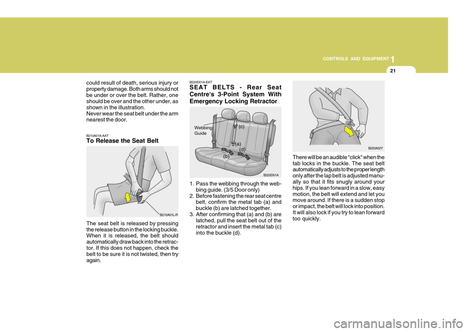 Hyundai Accent 2006 Owners Manual 21
1
CONTROLS AND EQUIPMENT
could result of death, serious injury or property damage. Both arms should notbe under or over the belt. Rather, one should be over and the other under, as shown in the ill Hyundai Accent 2006 Owners Manual 21
1
CONTROLS AND EQUIPMENT
could result of death, serious injury or property damage. Both arms should notbe under or over the belt. Rather, one should be over and the other under, as shown in the ill