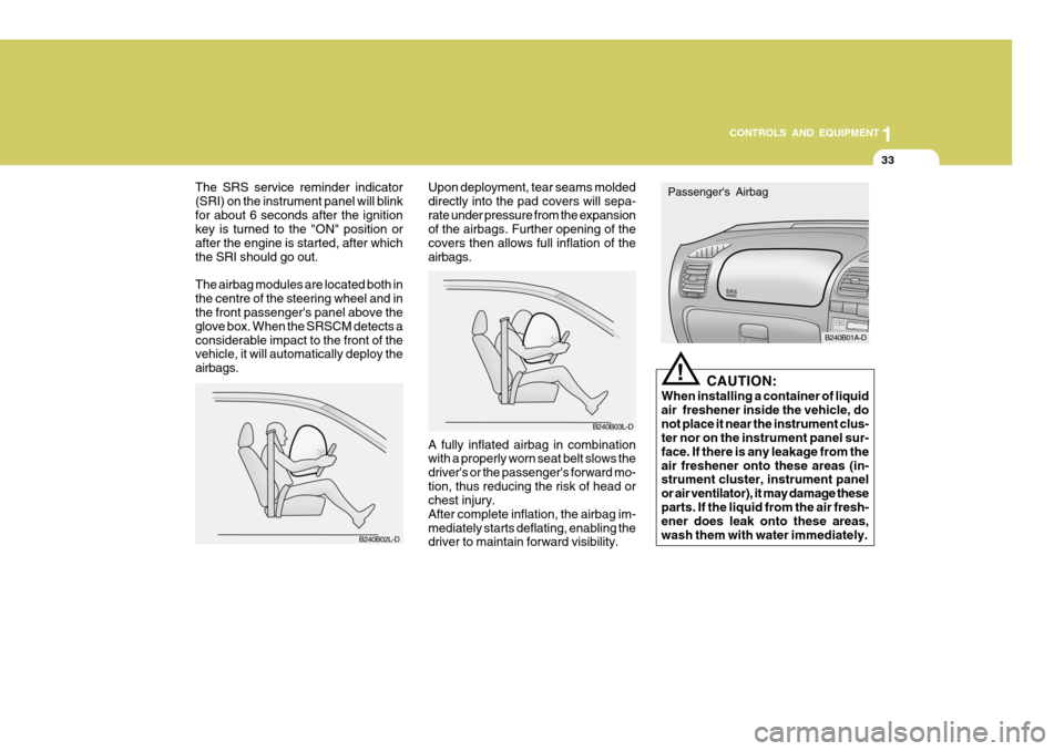 Hyundai Accent 2006 Owners Manual 33
1
CONTROLS AND EQUIPMENT
The SRS service reminder indicator (SRI) on the instrument panel will blinkfor about 6 seconds after the ignition key is turned to the "ON" position or after the engine is Hyundai Accent 2006 Owners Manual 33
1
CONTROLS AND EQUIPMENT
The SRS service reminder indicator (SRI) on the instrument panel will blinkfor about 6 seconds after the ignition key is turned to the "ON" position or after the engine is