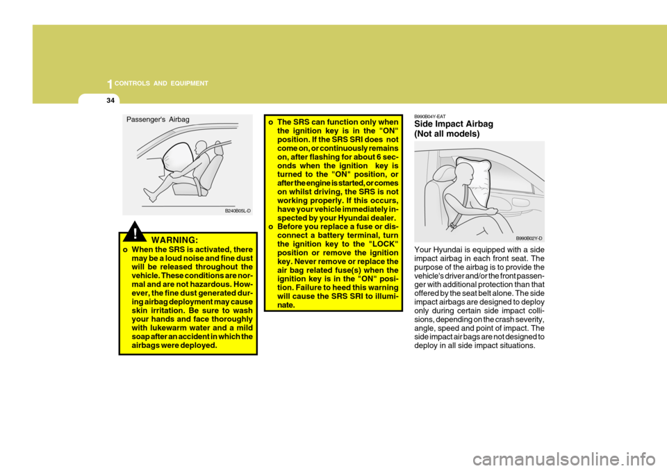 Hyundai Accent 2006 Owners Manual 1CONTROLS AND EQUIPMENT
34
B990B04Y-EAT Side Impact Airbag (Not all models) Your Hyundai is equipped with a side impact airbag in each front seat. The purpose of the airbag is to provide thevehicles Hyundai Accent 2006 Owners Manual 1CONTROLS AND EQUIPMENT
34
B990B04Y-EAT Side Impact Airbag (Not all models) Your Hyundai is equipped with a side impact airbag in each front seat. The purpose of the airbag is to provide thevehicles