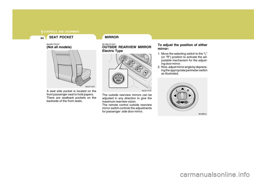 Hyundai Accent 2006 Owners Manual 1CONTROLS AND EQUIPMENT
64
To adjust the position of either mirror:
1. Move the selecting switch to the "L"
(or "R") position to activate the ad- justable mechanism for the adjust- ing door mirror.
2 Hyundai Accent 2006 Owners Manual 1CONTROLS AND EQUIPMENT
64
To adjust the position of either mirror:
1. Move the selecting switch to the "L"
(or "R") position to activate the ad- justable mechanism for the adjust- ing door mirror.
2