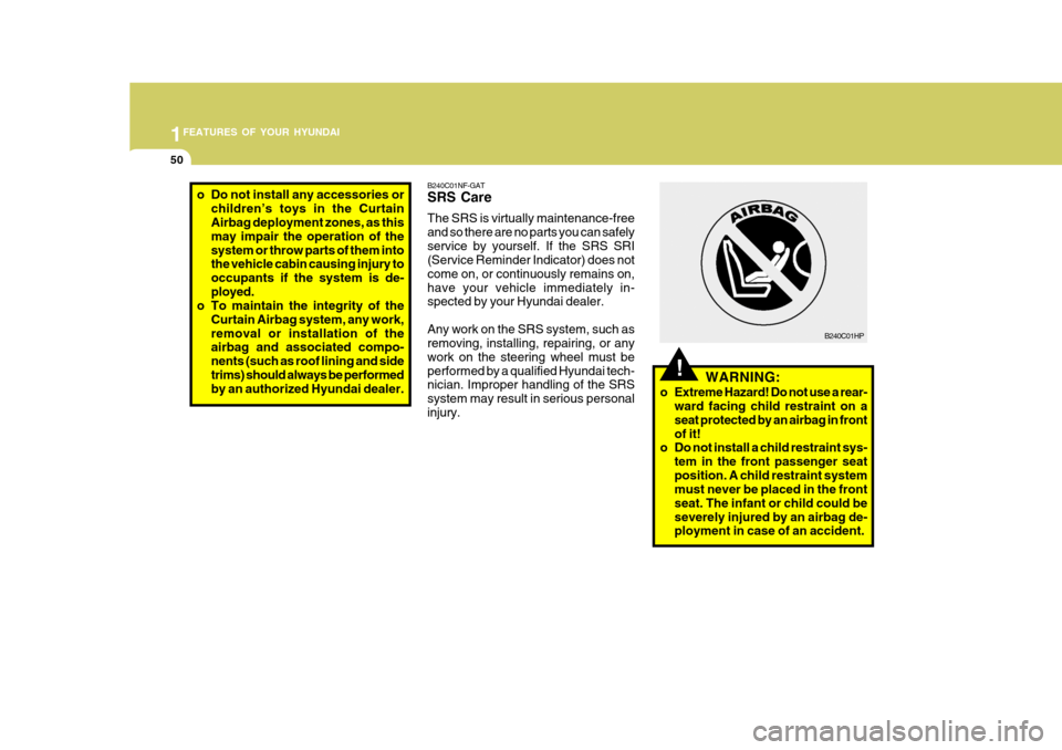 Hyundai Accent 2006 Repair Manual 1FEATURES OF YOUR HYUNDAI
50
!WARNING:
o Extreme Hazard! Do not use a rear- ward facing child restraint on a seat protected by an airbag in frontof it!
o Do not install a child restraint sys-
tem in t Hyundai Accent 2006 Repair Manual 1FEATURES OF YOUR HYUNDAI
50
!WARNING:
o Extreme Hazard! Do not use a rear- ward facing child restraint on a seat protected by an airbag in frontof it!
o Do not install a child restraint sys-
tem in t