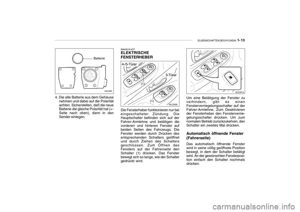 Hyundai Accent 2006  Betriebsanleitung (in German) ELGENSCHAFTEN DES HYUNDAI  1- 13
HLC055
Batterie
4. Die alte Batterie aus dem Gehäuse
nehmen und dabei auf die Polarität achten. Sicherstellen, daß die neue Batterie die gleiche Polarität hat (+- 