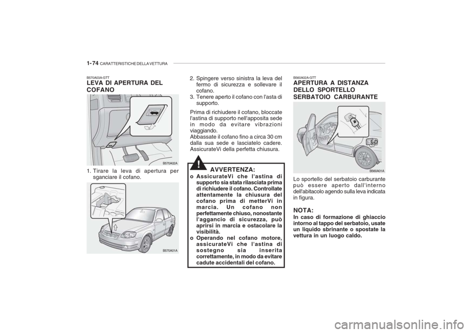 Hyundai Accent 2006 Manuale del proprietario (in Italian) 1- 74 CARATTERISTICHE DELLA VETTURA
AVVERTENZA:
o AssicurateVi che lastina di supporto sia stata rilasciata prima di richiudere il cofano. Controllateattentamente la chiusura delcofano prima di mett Hyundai Accent 2006 Manuale del proprietario (in Italian) 1- 74 CARATTERISTICHE DELLA VETTURA
AVVERTENZA:
o AssicurateVi che lastina di supporto sia stata rilasciata prima di richiudere il cofano. Controllateattentamente la chiusura delcofano prima di mett