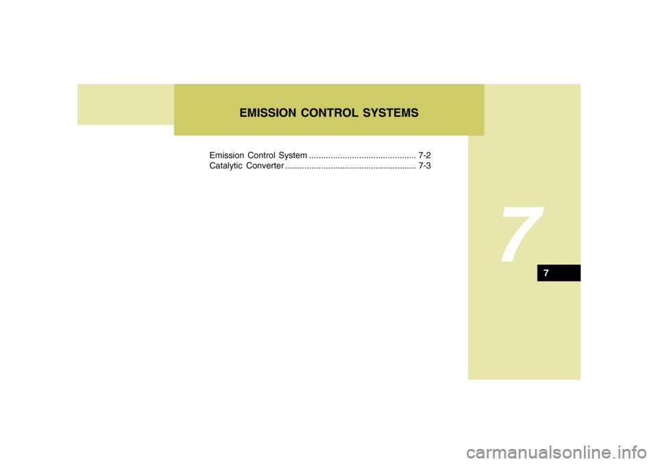 Hyundai Accent 2005  Owners Manual EMISSION CONTROL SYSTEMS
7
Emission Control System ............................................. 7-2
Catalytic Converter ....................................................... 7-3
7 