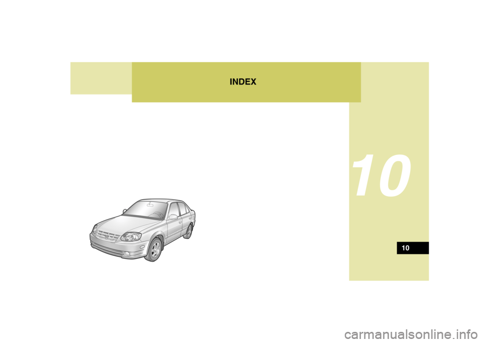 Hyundai Accent 2005 Owners Manual INDEX
10
10 Hyundai Accent 2005 Owners Manual INDEX
10
10