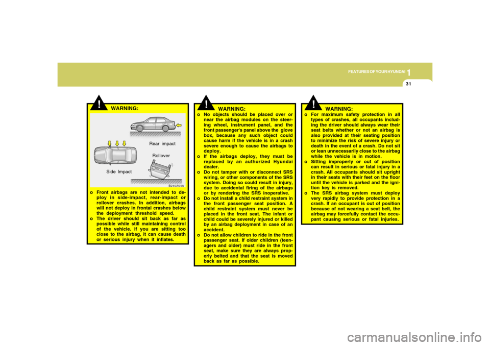 Hyundai Accent 2005 Service Manual 1
FEATURES OF YOUR HYUNDAI
31
WARNING:
o No objects should be placed over or
near the airbag modules on the steer-
ing wheel, instrument panel, and the
front passengers panel above the glove
box, be Hyundai Accent 2005 Service Manual 1
FEATURES OF YOUR HYUNDAI
31
WARNING:
o No objects should be placed over or
near the airbag modules on the steer-
ing wheel, instrument panel, and the
front passengers panel above the glove
box, be